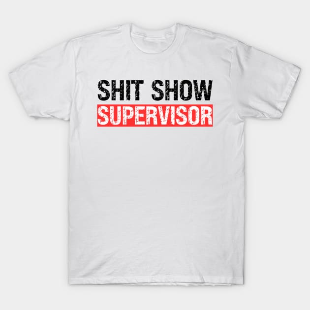 Shit Show Supervisor T-Shirt by Xtian Dela ✅
